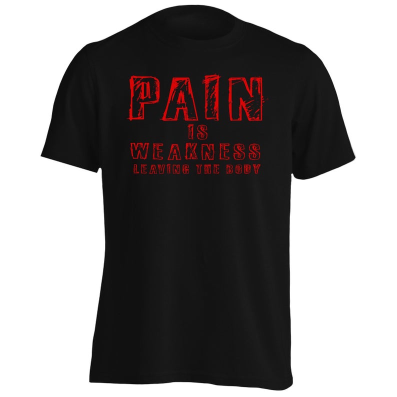 Pain Is Weakness Leaving The Body T Shirt