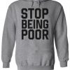 Stop Being Poor Slogan Hoodie