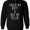 Touch My Butt & Buy Me Pizza Hoodie