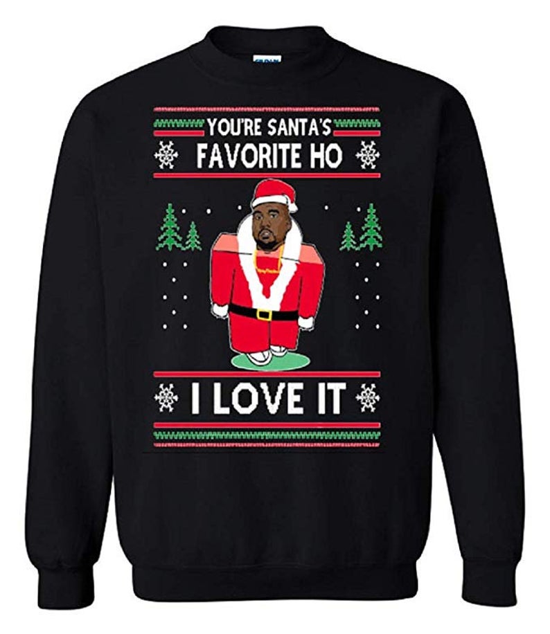 Youre Santas Favorite Ho I Love It Kanye West Ugly Christmas Sweater Unisex Sweatshirt