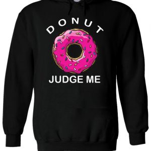 Donut Judge Me Doughnut Tumblr Swag Hoodie