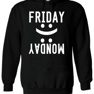 Friday Monday Happy or Smile And Cry Hoodie