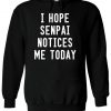 I Hope Senpai Notices Me Today Funny Hoodie