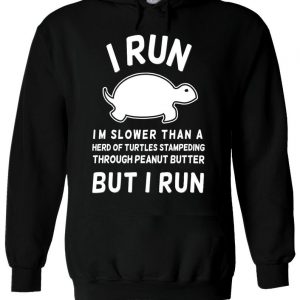 I Run I'm Slower Than Turtle Funny Hoodie