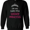 I'm 99% Sure I'm A Disney Princess Hoodie