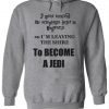 Never Received Acceptance Letter So Leaving To Become A Jedi Hoodie