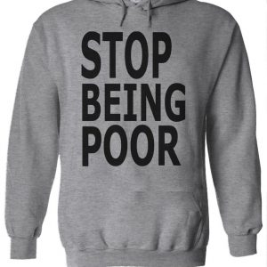 Stop Being Poor Hoodie