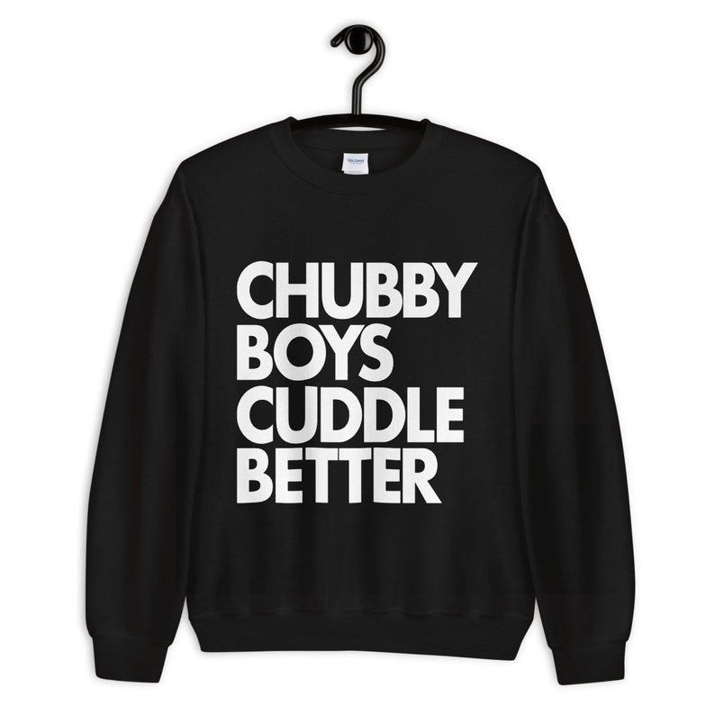 Chubby Boys Cuddle Better Unisex Crewneck Sweatshirt