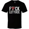 Fuck Lettuce T Shirt
