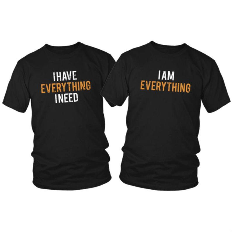 I Have Everything I Need T Shirt Couple