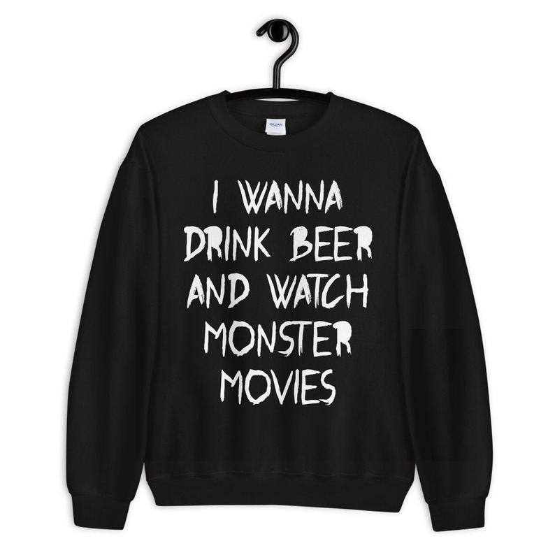 I Wanna Drink Beer And Watch Monster Movies Unisex Crewneck Sweatshirt