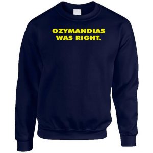 Ozymandias Was Right Sweatshirt