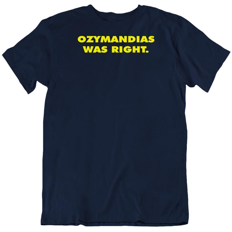 Ozymandias Was Right T Shirt