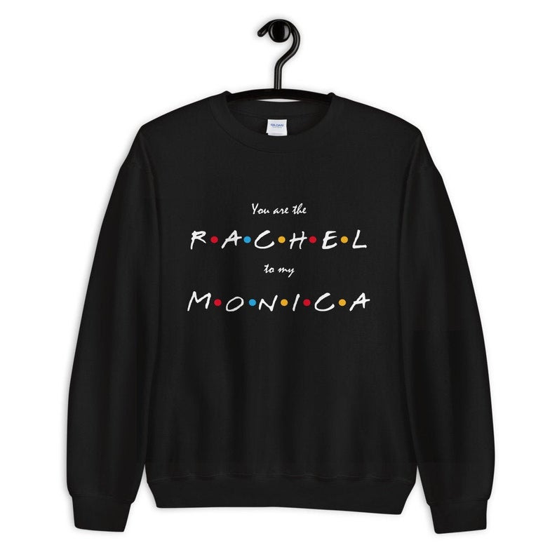 You Are The Rachel To My Monica Unisex Crewneck Sweatshirt