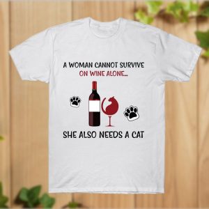A Woman Cannot Survive on Wine Alone,She Also Needs A Cat T-Shirt