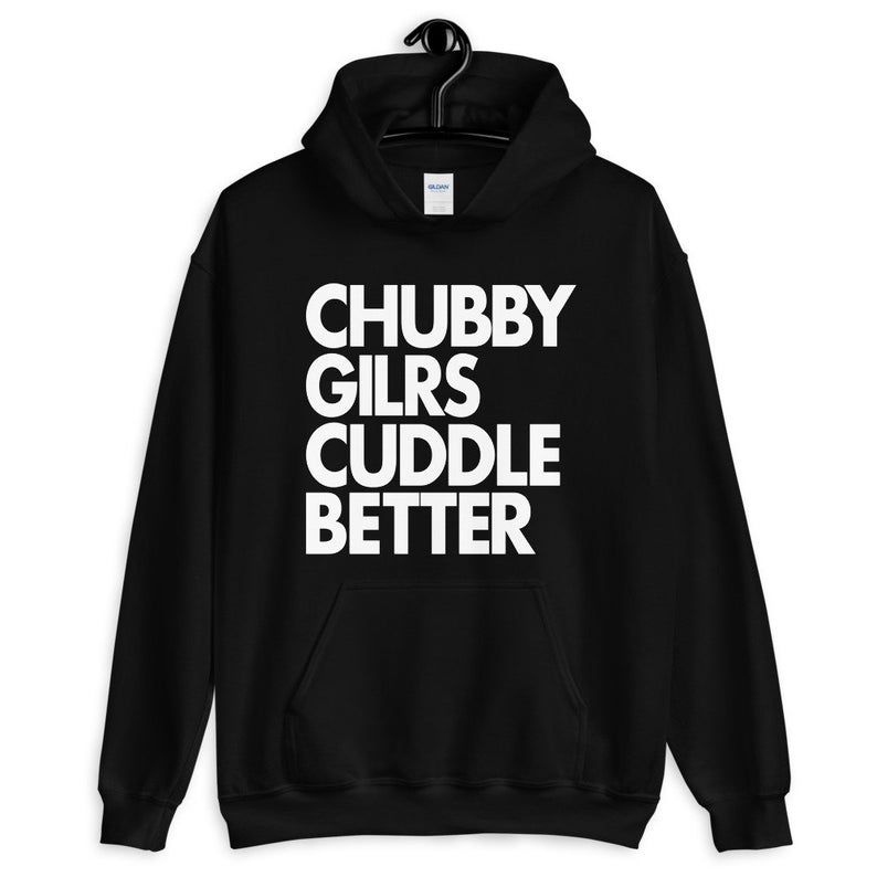 Chubby Girls Cuddle Better Unisex Hoodie