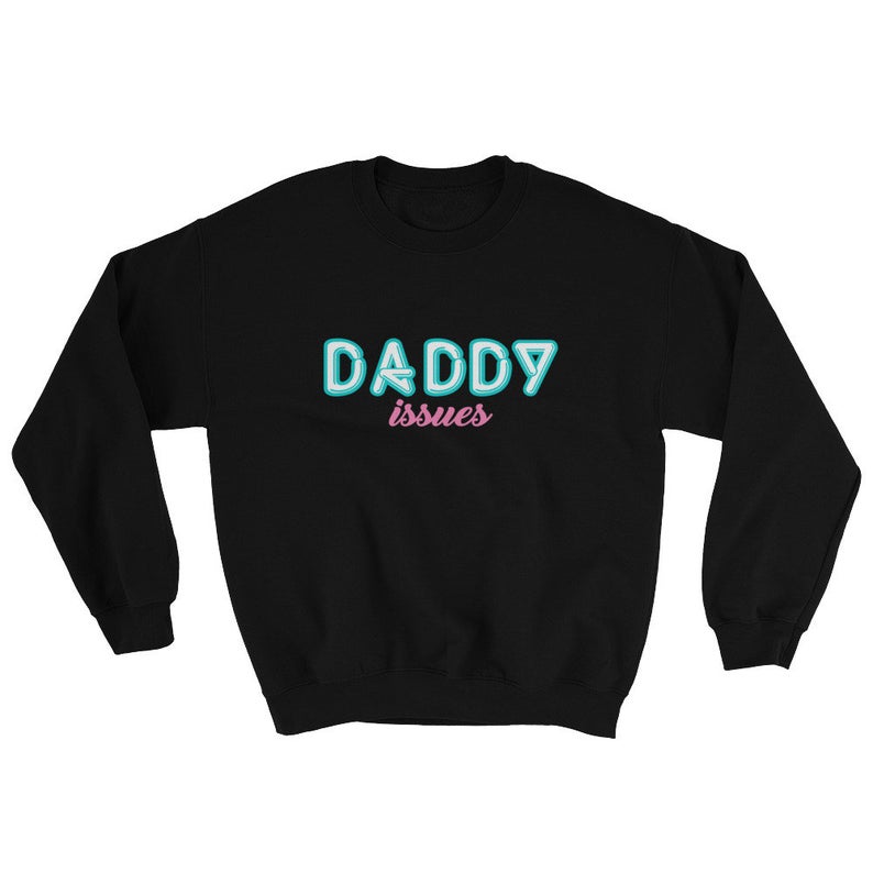 Daddy Issues Unisex Crew Neck Sweatshirt