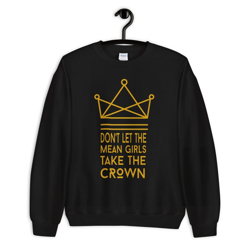 Don't Let The Mean Girls Get Your Crown Unisex Crewneck Sweatshirt