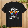 Don’t judge what you don’t understand T-Shirt