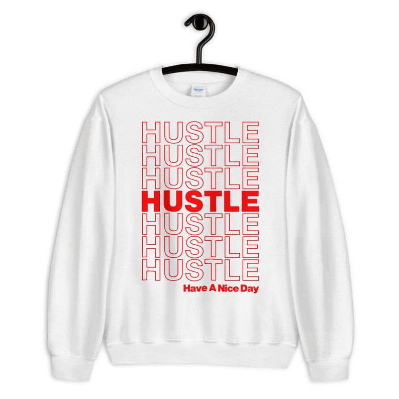 Hustle Have A Nice Day Unisex Crewneck Sweatshirt