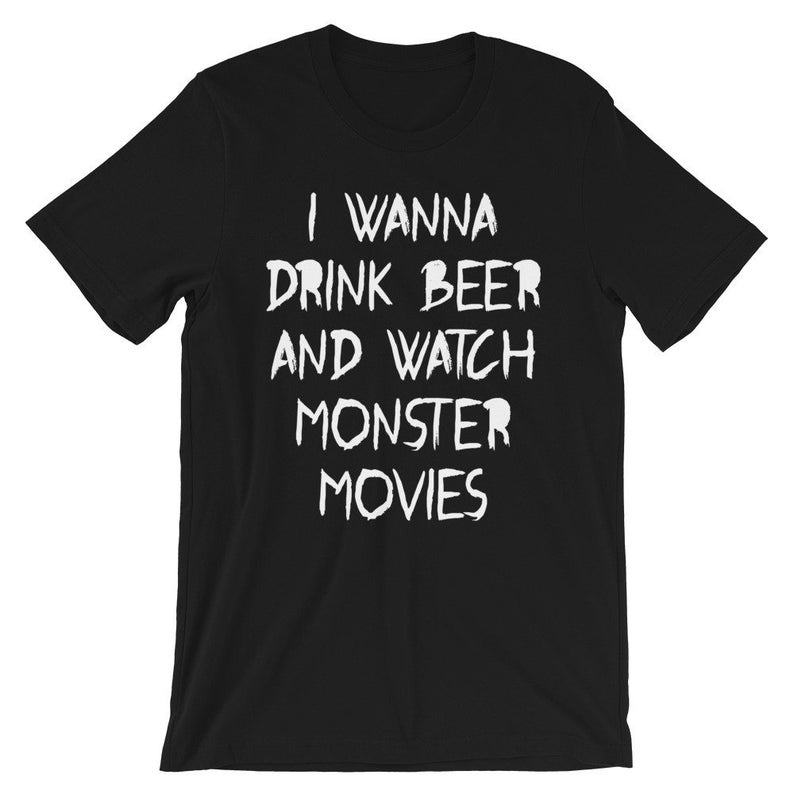 I Wanna Drink Beer and Watch Monster Movies Short-Sleeve Unisex T-Shirt