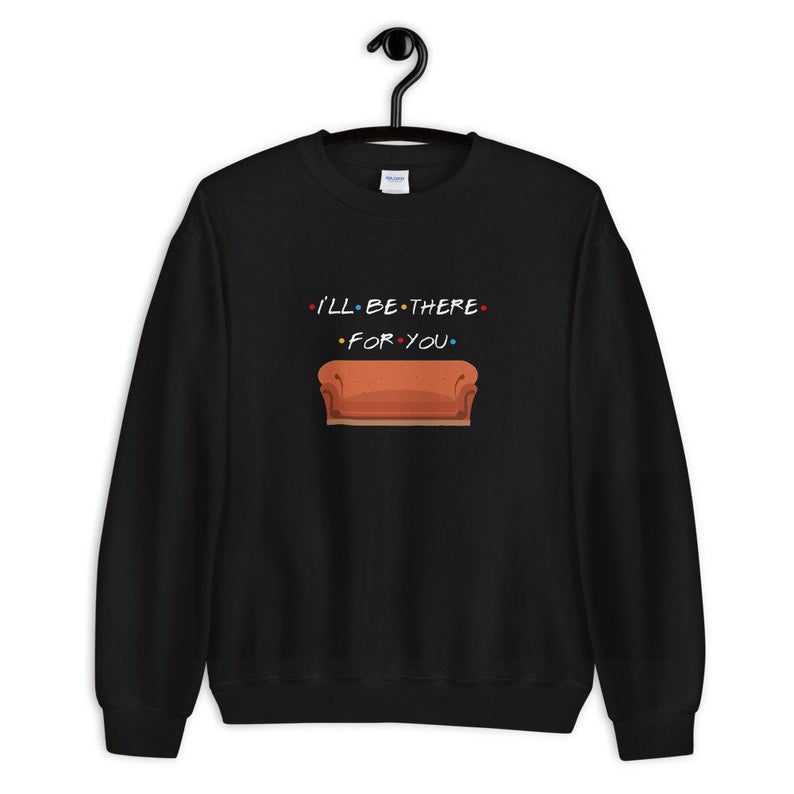 I'll Be There For You Unisex Crewneck Sweatshirt