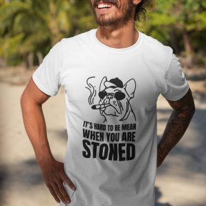 Its hard to be mean when you are stoned t-shirt