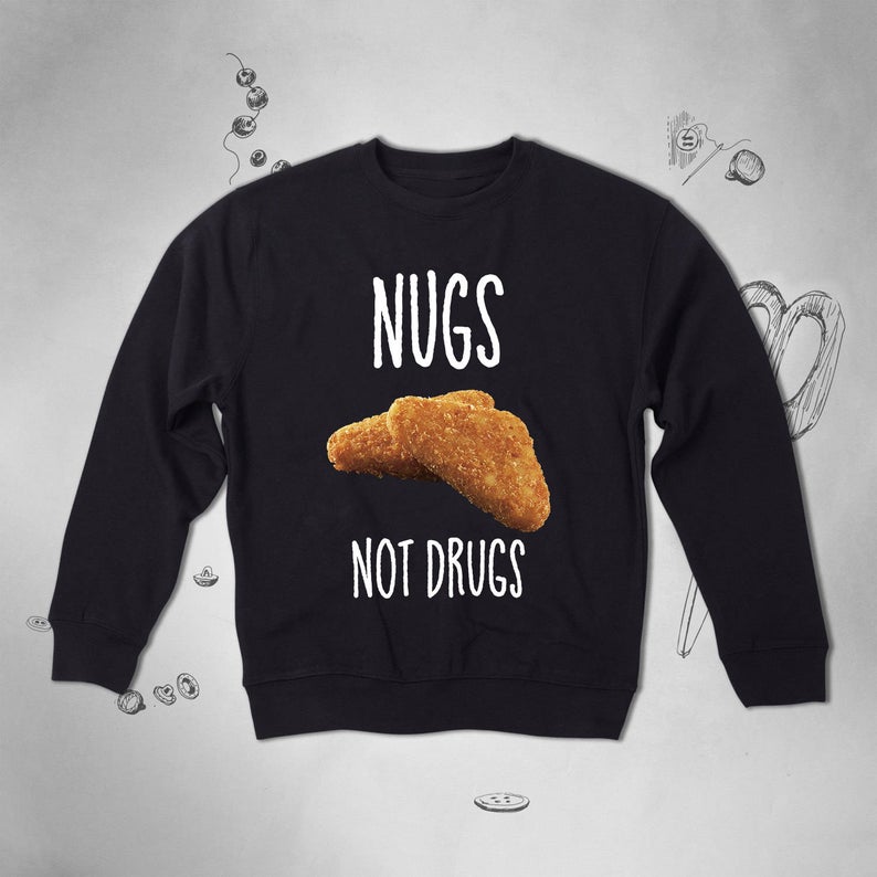 Nugs Not Drugs Food sweatshirt