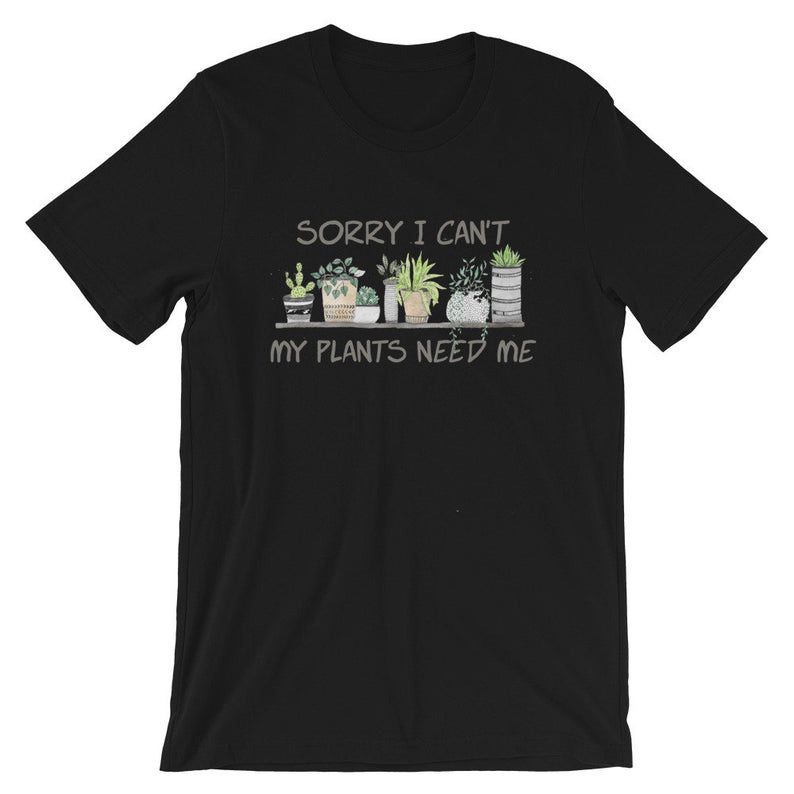 Sorry I Can't My Plants Need Me Short-Sleeve Unisex T-Shirt