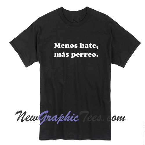 Menos Hate Mas Perreo Reggaeton Adult Graphic Unisex T Shirt