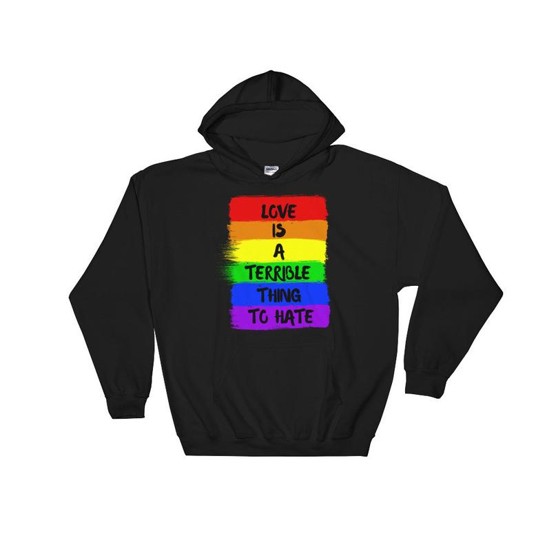 Love is A Terrible Thing To Hate Unisex Hoodie