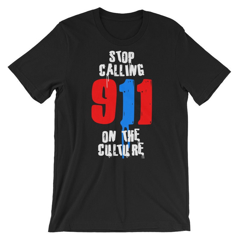 Stop Calling 911 On The Culture Short-Sleeve Unisex T Shirt