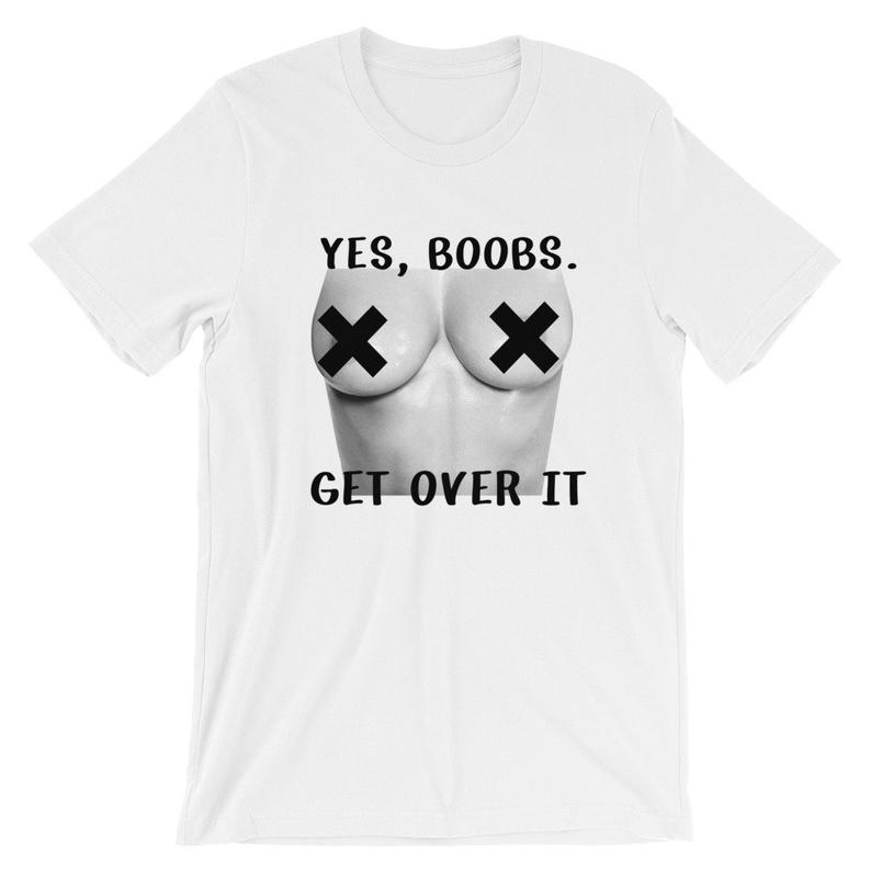 Yes Boobs Get Over It Free The Nipple Short-Sleeve T Shirt