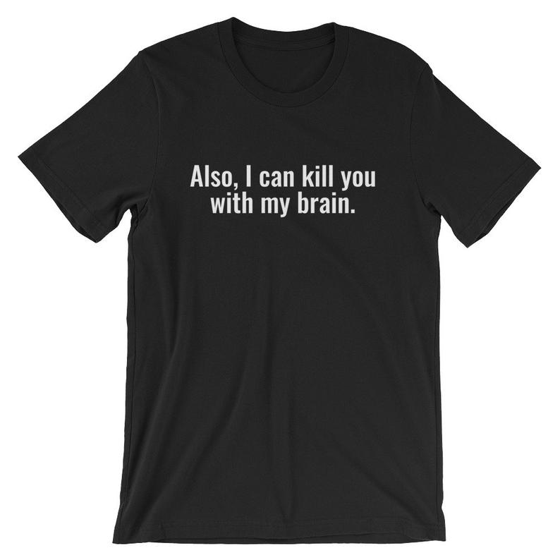 Also, I Can Kill You With My Brain Short-Sleeve Unisex T Shirt