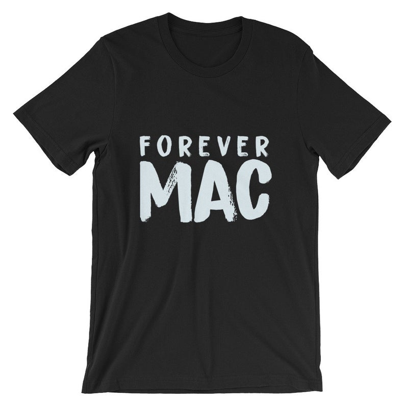 Forever Mac Short-Sleeve UNISEX T Shirt T-Shirt