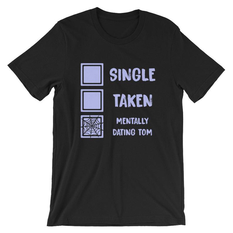 Mentally Dating Tom Holland Single Taken T Shirt