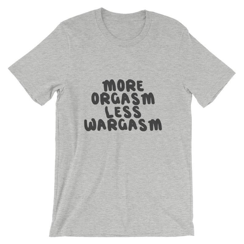 More Orgasm, Less Wargasm Short-Sleeve T Shirt