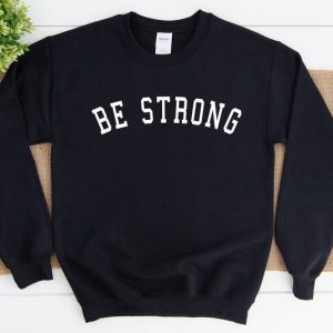 Be Strong Sweatshirt