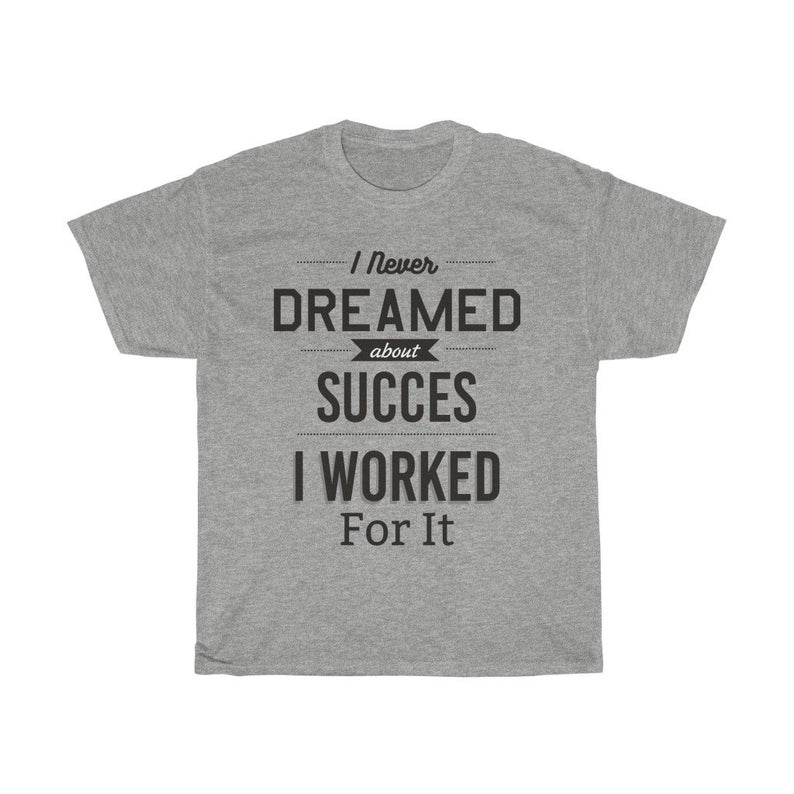 I Dreamed Succes Tshirt