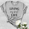 Living My Best Life T Shirt
