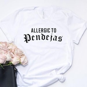 Allergic To Pendejas T Shirt