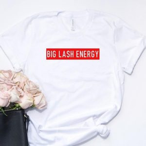 Big Lash Energy T Shirt