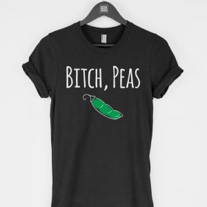 Bitch, Peas T Shirt