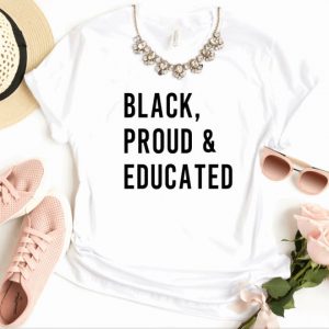Black, Proud & Educated T Shirt