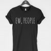 Ew People t-shirt