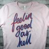 Feelin Good As Hell T Shirt