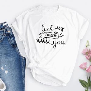 Fuck You Forever T Shirt