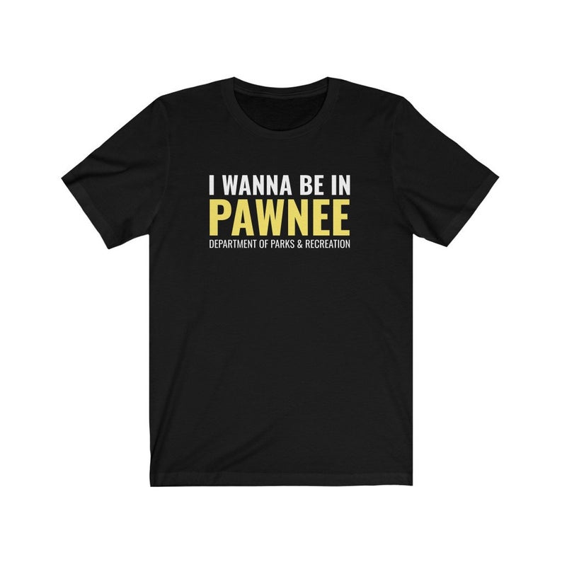I Wanna Be in Pawnee Department of Parks & Recreation T Shirt