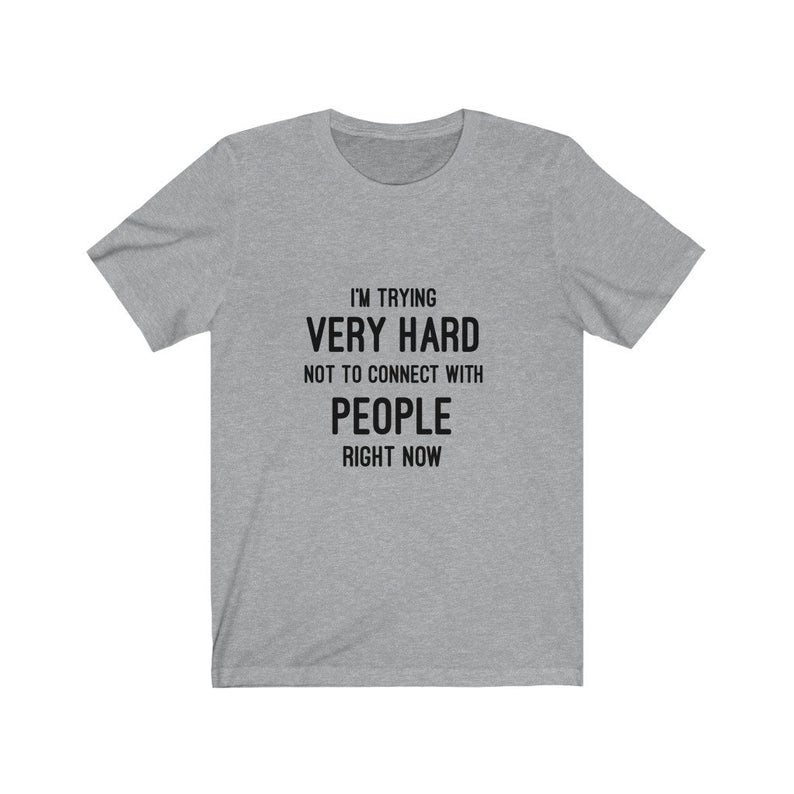 I'm Trying Very Hard Not To Connect With People Right Now T Shirt