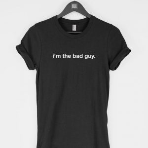 I'm the Bad Guy t-shirt